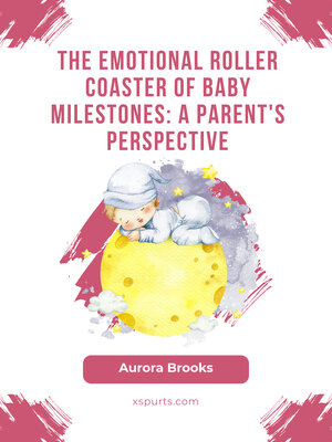 cover image of The Emotional Roller Coaster of Baby Milestones- a Parent's Perspective